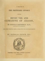Cover of: A treatise on the pretended divorce between Henry VIII and Catharine of Aragon | Harpsfield, Nicholas