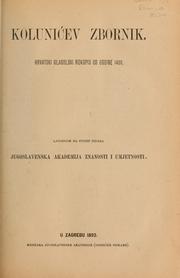 Cover of: Kolunićev zbornik: hrvatski Glagolski rukopis od godine 1486 : latinicom na svijet izdala Jugoslavenska Akademija Znanosti i Umjetnosti