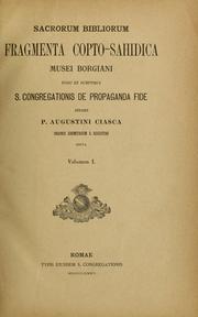 Cover of: Sacrorum Bibliorum fragmenta copto-sahidica Musei Borgiani iussu et sumptibus S. Congregationis de propaganda fide studio p. Augustini Ciasca ... by Ciasca, Augustino cardinla