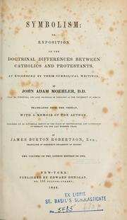 Cover of: Symbolism, or, Exposition of the doctrinal differences between Catholics and Protestants: as evidenced by their symbolical writings