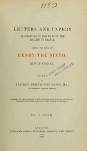 Cover of: Letters and papers illustrative of the wars of the English in France during the reign of Henry the Sixth, King of England