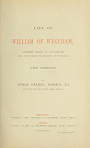 Life of William of Wykeham, sometime bishop of Winchester and lord high chancellor of England ; with appendices by George Herbert Moberly