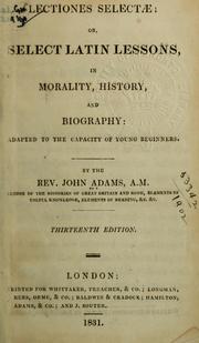 Cover of: Lectiones selectae: or, Select Latin lessons in morality, history and biography; adapted to the capacity of young beginners