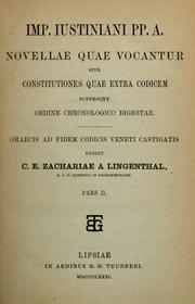 Cover of: Imp. Justiniani Pp. A. novellae quae vocantur, sive, Constitutiones quae extra codicem supersunt ordine chronologico digestae by Justinian I, the Great, Emperor of Byzantine, Justinian I, the Great, Emperor of Byzantine