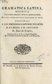 Cover of: Gramatica latina: escrita con nuevo metodo y nuevas observaciones, en verso castellano con su explicacion en prosa