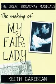 The Making of My Fair Lady (The Great Broadway Musicals) by Keith Garebian