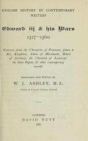 Cover of: Edward III & his wars, 1327-1360: extracts from the chronicles of Froissart, Jehan le Bel, Knighton, Adam of Murimuth, Robert of Avesbury, the Chronicle of Lanercost, the State Papers, and other contemporary records