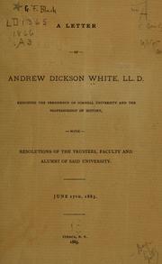 Cover of: A letter of Andrew Dickson White, LL: D. resigning the presidency of Cornell university and the professorship of history, with resolutions of the trustees, faculty and alumni of said university