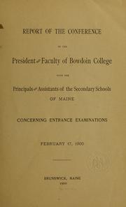 Cover of: Report of the conference of the president and faculty of Bowdoin college with the principals and assistants of the secondary schools of Maine concerning entrance examinations, Feb. 17, 1900 by Bowdoin college. [from old catalog]