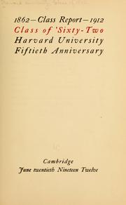 Cover of: 1862--class report--1912: Class of 'sixty-two Harvard university, fiftieth anniversary, Cambridge, June twentieth, nineteen twelve