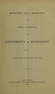 Cover of: Minutes of a meeting of the Board of trustees of the University of Mississippi, held at Jackson, Mississippi, October 26, 1870 by Mississippi. University. [from old catalog]