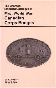 Cover of: The Charlton standard catalogue of First World War Canadian corps badges by W.K. Cross, publisher ; Al Rosen, pricing editor.
