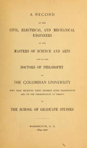 Cover of: A record of the civil, electrical, and mechanical engineers, of the masters of science and arts and of the doctors of philosophy of the Columbian university, who have received their degrees after examination and on the presentation of theses in the school of graduate studies