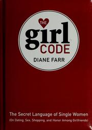 Cover of: The girl code: the secret language of single women (on dating, sex, shopping, and honor among girlfriends)