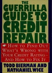 Cover of: The guerrilla guide to credit repair: how to find out what's wrong with your credit rating--and how to fix it