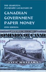 Cover of: Canadian Goverment Paper Money (13th Edition) : The Charlton Standard Catalogue (Charlton Standard Catalogue of Canadian Government Paper Money)