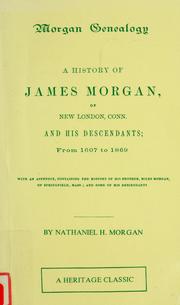 Cover of: Morgan genealogy: a history of James Morgan, of New London, Conn. and his descendants; from 1607 to 1869... with an appendix containing the history of his brother, Miles Morgan, of Springfield, Mass. ; and some of his descendants...