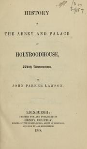 History of the abbey and palace of Holyroodhouse by John Parker Lawson