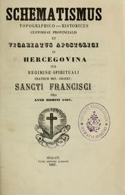 Cover of: Schematismus topographico-historicus custodiae provincialis et vicariatus apostolici in Hercegovina sub regimine spirituali Fratrum min. observ. Sancti Francisci pro anno Domini 1867 by Franciscans