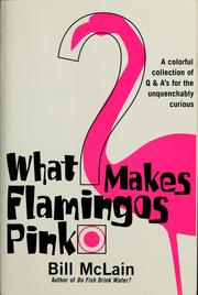 Cover of: What makes flamingos pink?: a colorful collection of Q & A's for the unquenchably curious