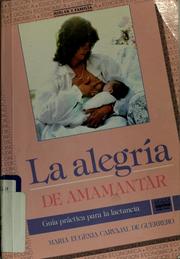 Cover of: La Alegría de amamantar by María Eugenia Carvajal de Guerrero