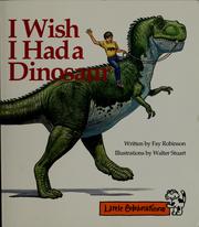 Cover of: I wish I had a dinosaur | Fay Robinson