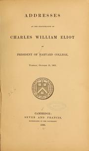 Cover of: Addresses at the inauguration of Charles William Eliot as president of Harvard college, Tuesday, October 19, 1869 | Harvard University