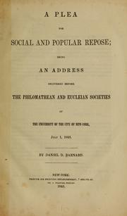 Cover of: A plea for social and popular repose: being an address delivered before the Philomathean and Eucleian societies of the University of the city of New York, July 1, 1845 by Daniel D. Barnard