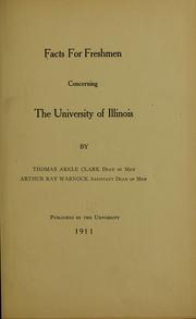 Cover of: Facts for freshmen concerning the University of Illinois by Thomas Arkle Clark