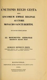 Cover of: Cnutonis regis gesta: sive, Encomium Emmae reginae, auctore monacho Sancti Bertini ...  Fecit Georgius Heinricus Pertz