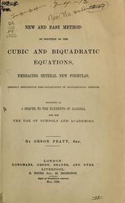 Cover of: New and easy method of solution of the cubic and biquadratic equations, embracing several new formulas, greatly simplifying this department of mathematical science: designed as a sequel to the elements of algebra, and for the use of schools and academies