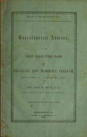 Cover of: Man's true destiny: A baccalaureate address, to the first graduating class of Franklin and Marshall college, Lancaster, Pa., August 31st, 1853