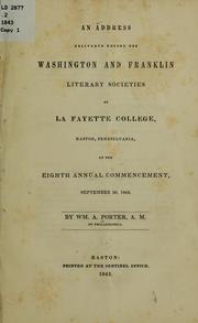 Cover of: An address delivered before the Washington and Franklin literary societies of Lafayette college, Easton, Pennsylvania, at the eighth annual commencement, September 20, 1843