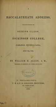 A baccalaureate address, delivered before the senior class, Dickinson college, Carlisle, Pennsylvania, July 8th, 1840 by William Henry Allen