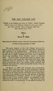 Cover of: The Old college lot, 'notable as the birthplace and home of Carlisle's colonial Grammar school, as the seat of Dickinson college for twenty years, as the spot where probably without interruption youth have been educated since 1773.'