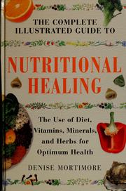 Cover of: The complete illustrated guide to nutritional healing: the use of diet, vitamins, minerals, and herbs for optimum health