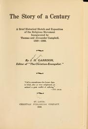 Cover of: The story of a century: a brief historical sketch and exposition of the religious movement inaugurated by Thomas and Alexander Campbell. 1809-1909