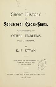 Cover of: A short history of sepulchral cross-slabs: with reference to other emblems found thereon ; with notes and illustrations of examples found in the British Isles