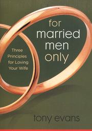 Cover of: For married men only: three principles for loving your wife