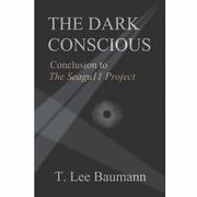 Cover of: The Dark Conscious: Conclusion to The Seagu11 Project