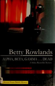 Cover of: Alpha, beta, gamma ... dead by Betty Rowlands