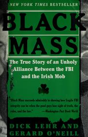 Cover of: Black mass: the true story of an unholy alliance between the FBI, and the Irish mob
