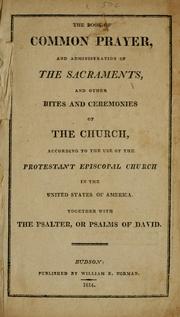 Cover of: The Book of common prayer, and administration of the sacraments, and other rites and ceremonies of the church, according to the use of the Protestant Episcopal church in the United States of America by Episcopal Church
