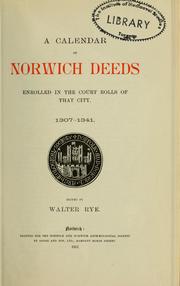 Cover of: A calendar of Norwich deeds enrolled in the court rolls of that city, 1307-1341 by Walter Rye