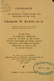 Cover of: Catalogue of oil paintings, water colors, and drawings of the late Charles M. Kurtz ...: To be sold at strictly absolute sale by auction in the Fifth Avenue Galleries, 546 Fifth Avenue, Thursday and Friday evenings, February 24 and 25, 1910 at eight o'clock ...