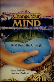 Cover of: Change your mind--and keep the change by Connirae Andreas