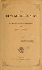 Cover of: Die Entwicklung der Kunst in der Stufenfolge der einzelnen Künste by Ludwig Noiré