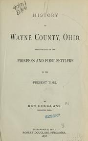 Cover of: History of Wayne county, Ohio, from the days of the pioneers and the first settlers to the present time