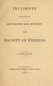 Incidents illustrating the doctrines and history of the Society of Friends by Walton, Joseph