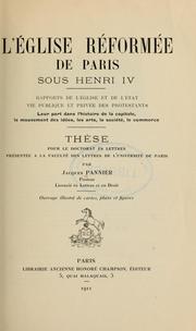Cover of: L'Église réformée de Paris sous Henri 4: rapports de l'église et de l'état, vie publique et privée des protestants, leur part dans l'histoire de la capitale, le mouvement des idées, les arts, la société, le commerce